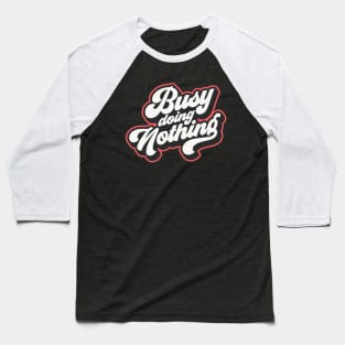 busy doing nothing Baseball T-Shirt